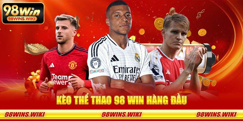 Kèo thể thao 98 Win hàng đầu