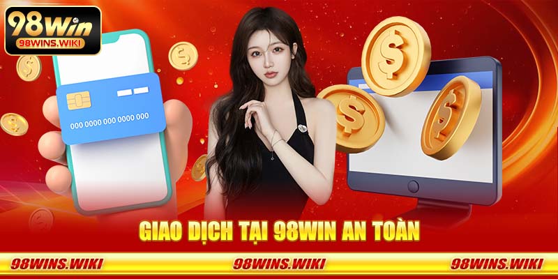 Giao dịch tại 98Win an toàn