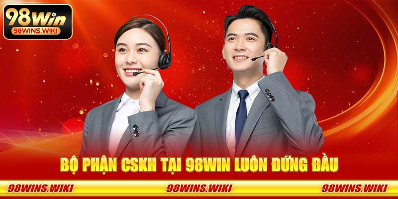 Bộ phận CSKH tại 98Win luôn đứng đầu