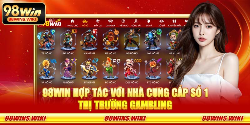 98Win hợp tác với nhà cung cấp số 1 thị trường gambling