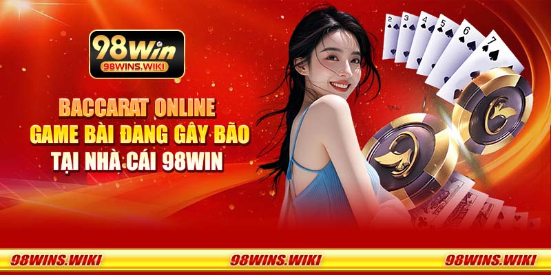 Baccarat Online - Game bài đang gây bão tại nhà cái 98Win