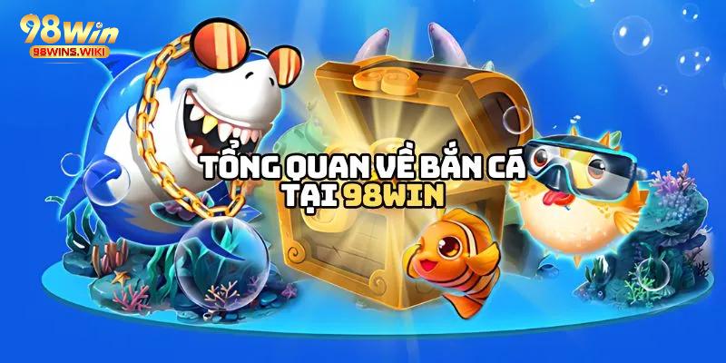 Đôi nét về các game bắn cá free xu 98Win