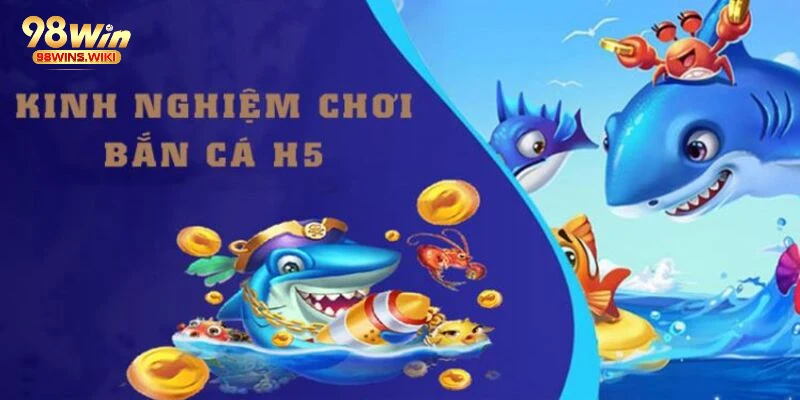 Bỏ túi các mẹo cao thủ giúp chơi Bắn Cá H5 hiệu quả