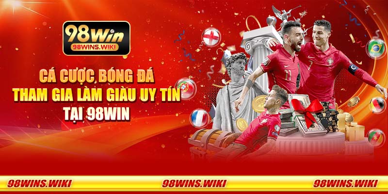 Cá cược bóng đá - Tham gia làm giàu uy tín tại 98Win