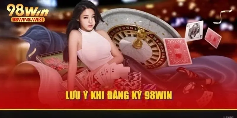 Điều kiện cần đáp ứng để đăng ký 98Win